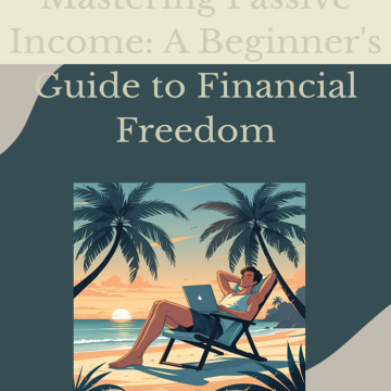 Mastering Passive Income: A Beginner’s Guide to Financial Freedom